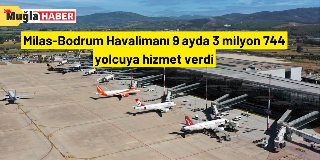 Milas-Bodrum Havalimanı 9 ayda 3 milyon 744 yolcuya hizmet verdi