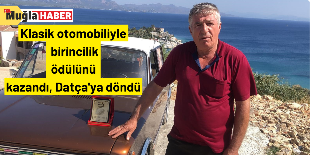 Klasik otomobiliyle birincilik ödülünü kazandı, Datça'ya döndü