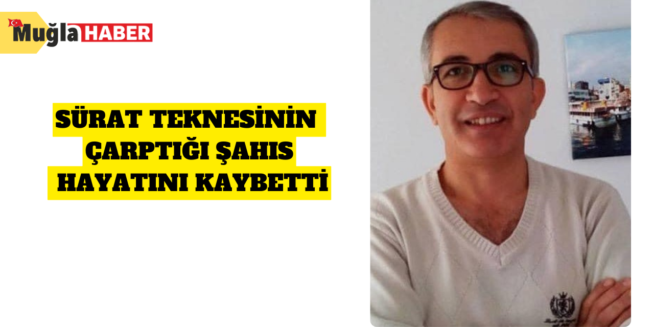 Sürat teknesinin çarptığı şahıs hayatını kaybetti