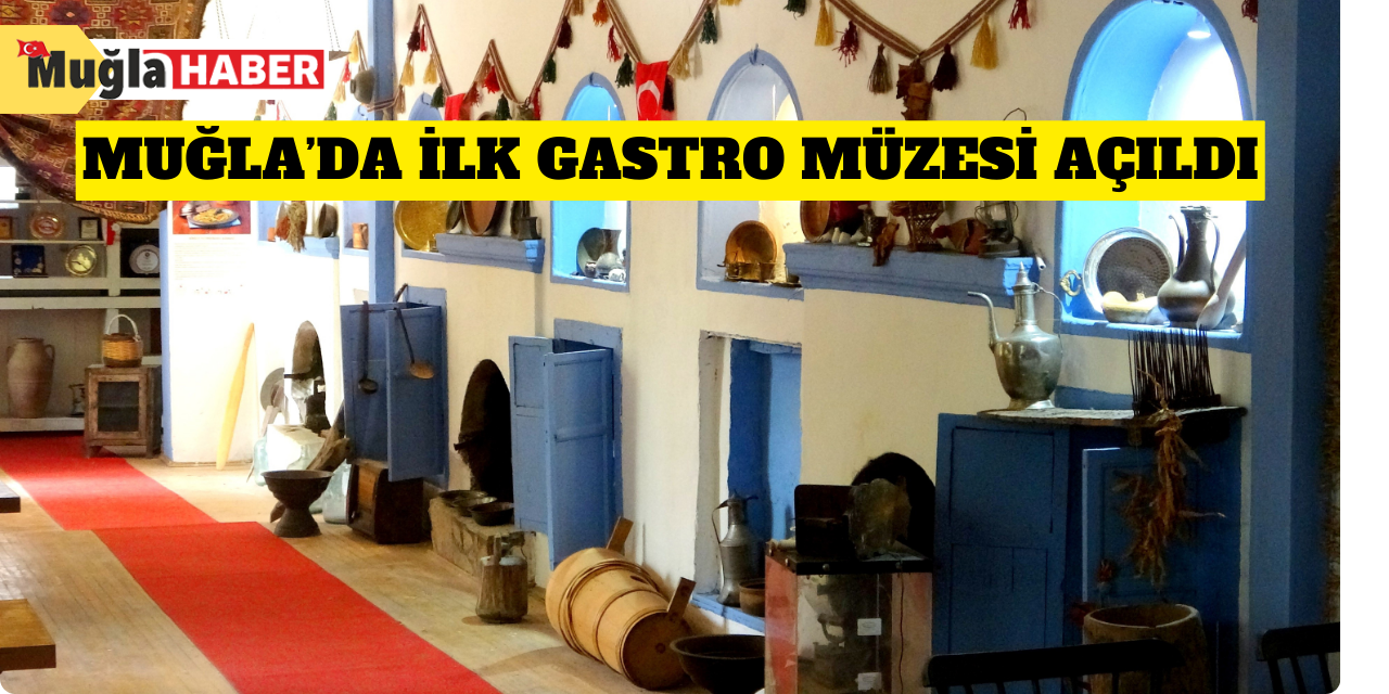 Muğla’da İlk Gastro Müzesi açıldı