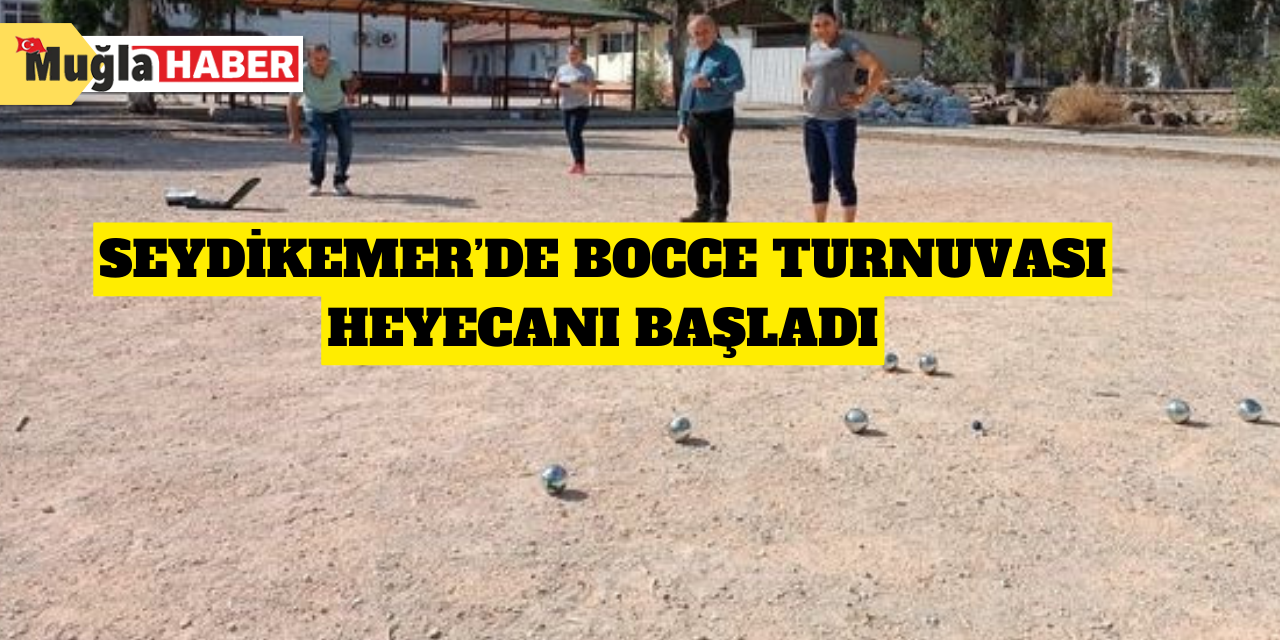 Seydikemer’de bocce turnuvası heyecanı başladı