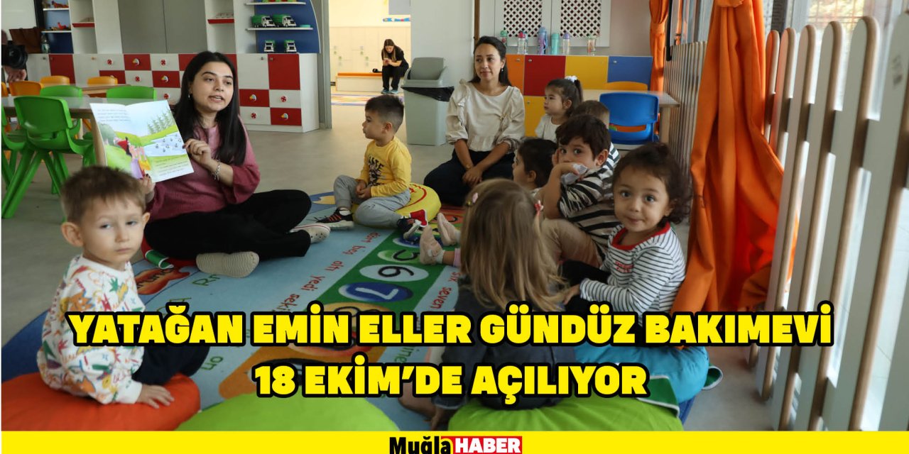 YATAĞAN EMİN ELLER GÜNDÜZ BAKIMEVİ 18 EKİM’DE AÇILIYOR