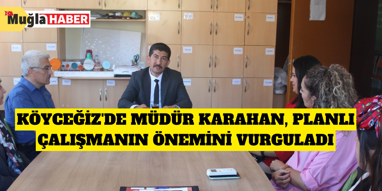 Köyceğiz'de Müdür Karahan, planlı çalışmanın önemini vurguladı