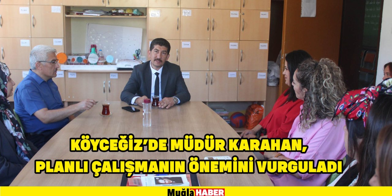 KÖYCEĞİZ'DE MÜDÜR KARAHAN, PLANLI ÇALIŞMANIN ÖNEMİNİ VURGULADI