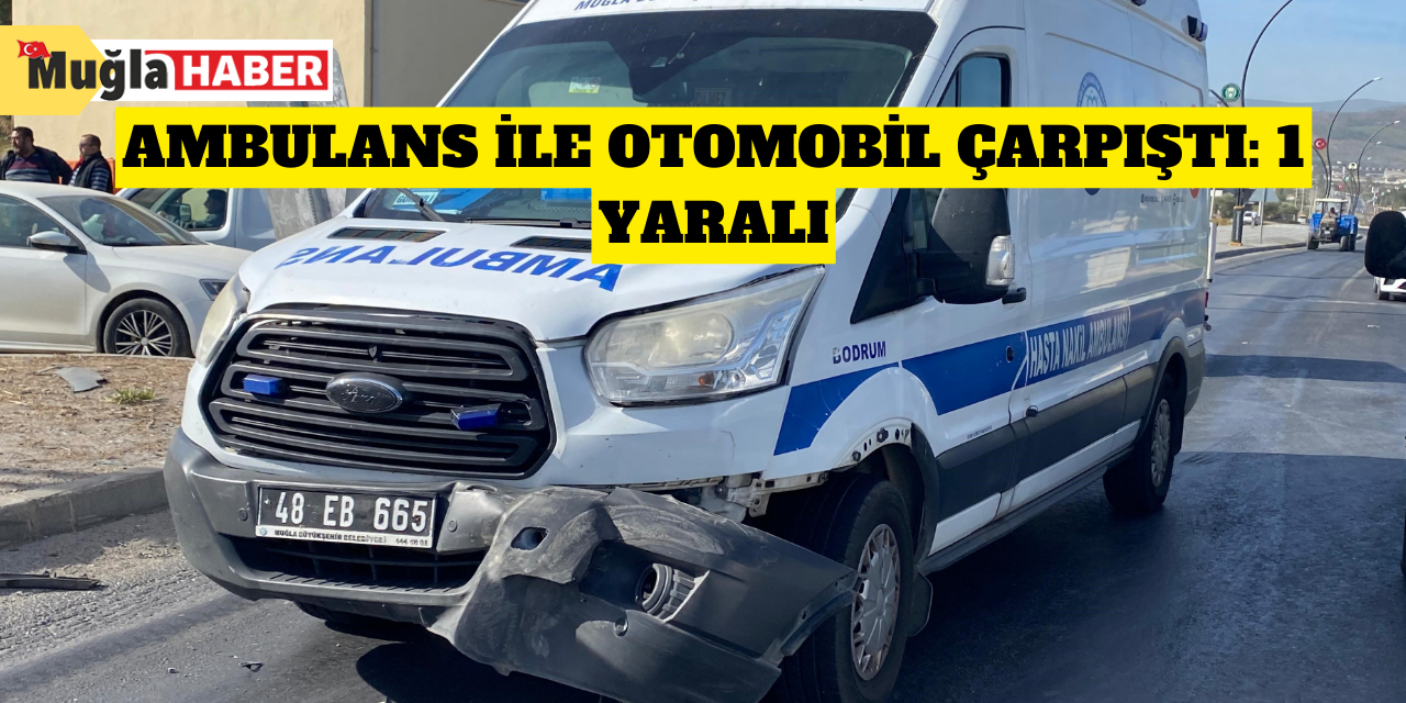 Ambulans ile otomobil çarpıştı: 1 yaralı