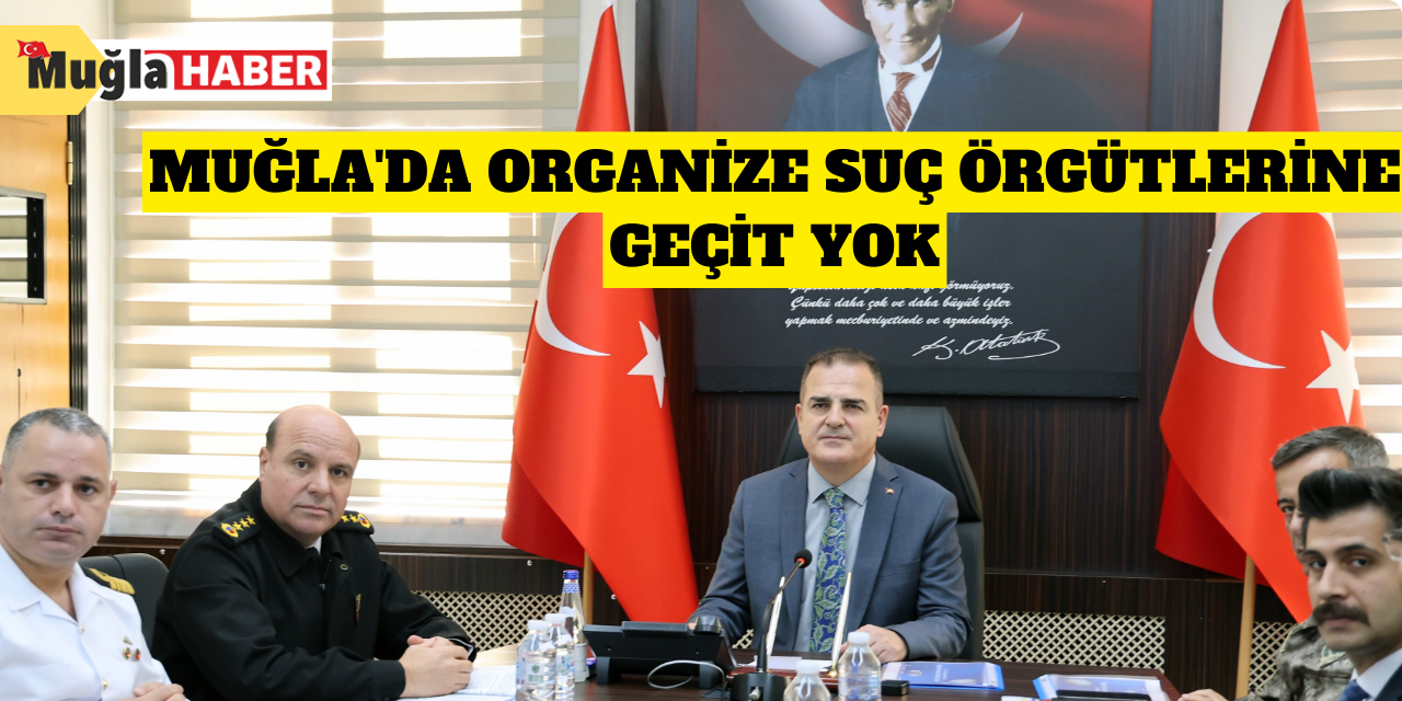 Muğla'da organize suç örgütlerine geçit yok