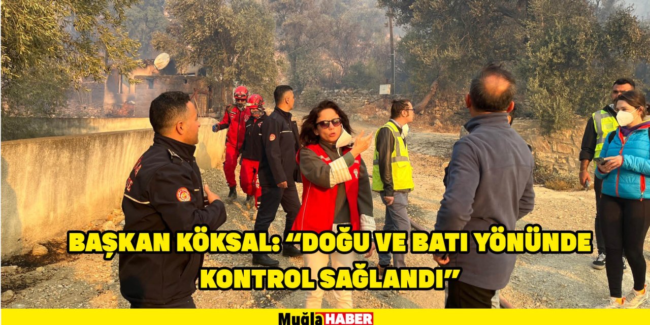 BAŞKAN KÖKSAL: “DOĞU VE BATI YÖNÜNDE KONTROL SAĞLANDI”