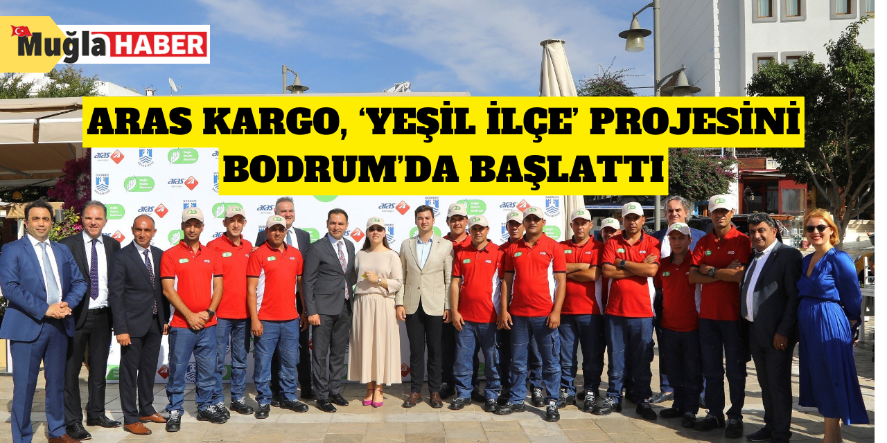 Aras Kargo, ‘Yeşil İlçe’ projesini Bodrum’da başlattı