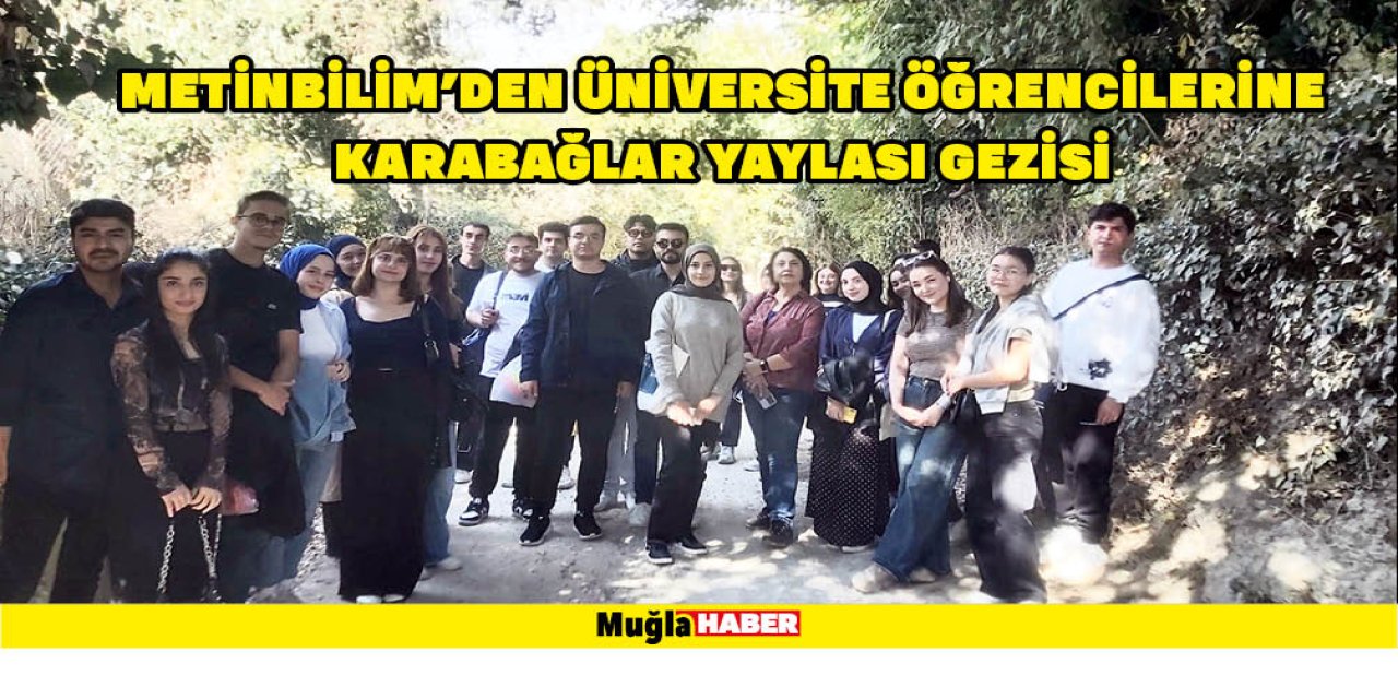 METİNBİLİM’DEN ÜNİVERSİTE ÖĞRENCİLERİNE KARABAĞLAR YAYLASI GEZİSİ