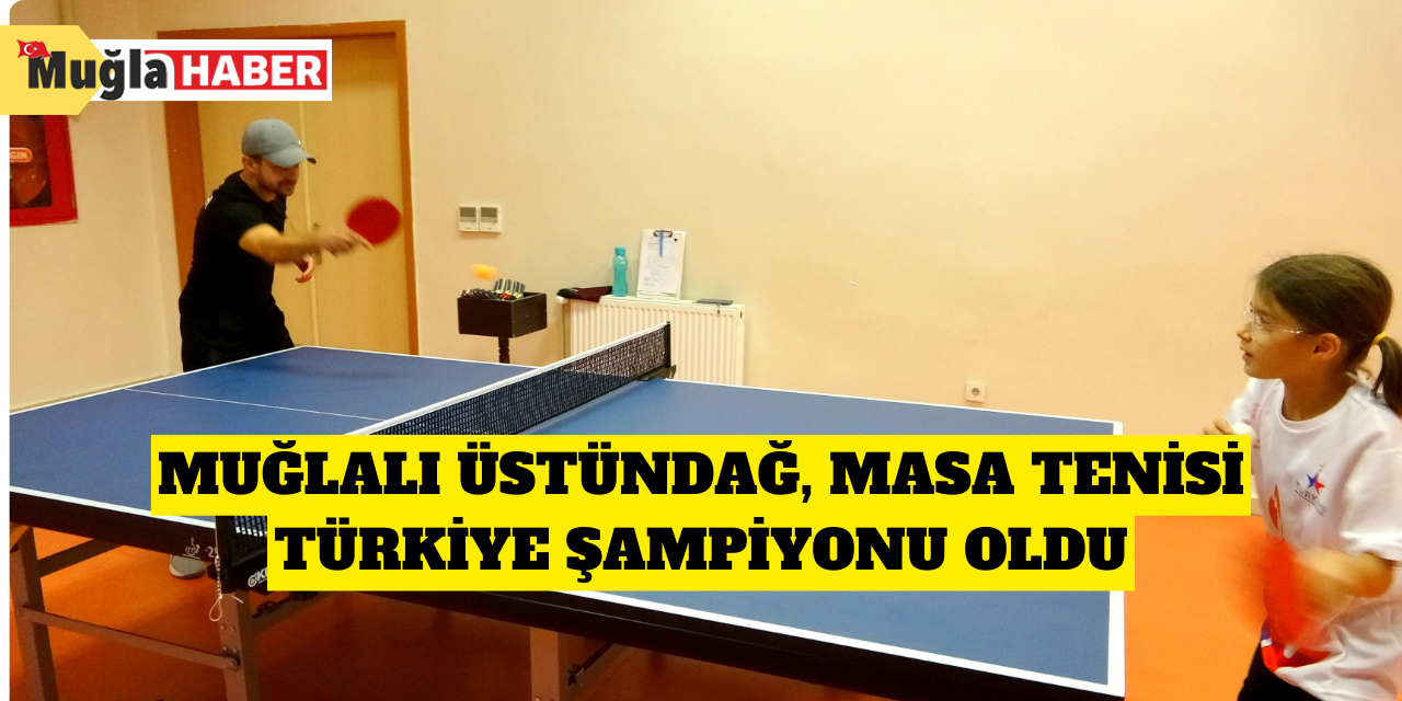 Muğlalı Üstündağ, Masa Tenisi Türkiye şampiyonu oldu