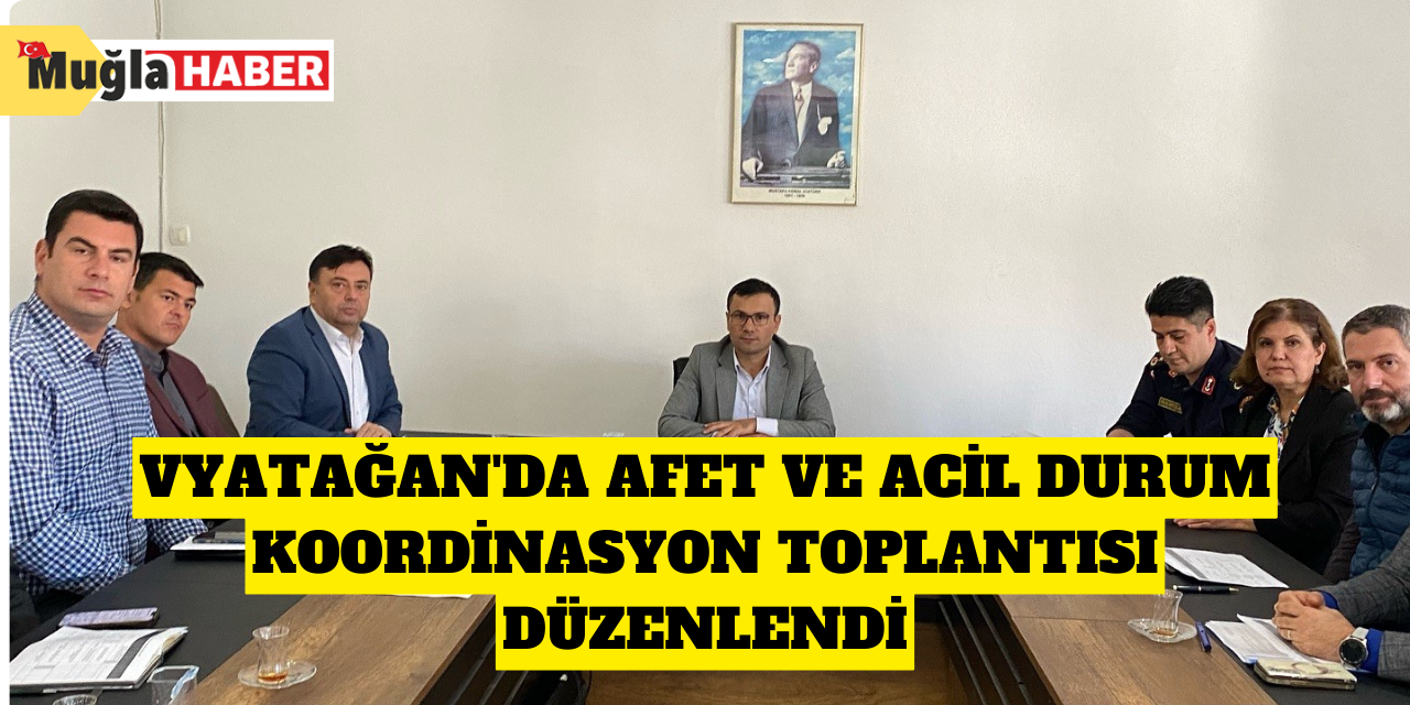 Yatağan'da Afet ve Acil Durum koordinasyon toplantısı düzenlendi