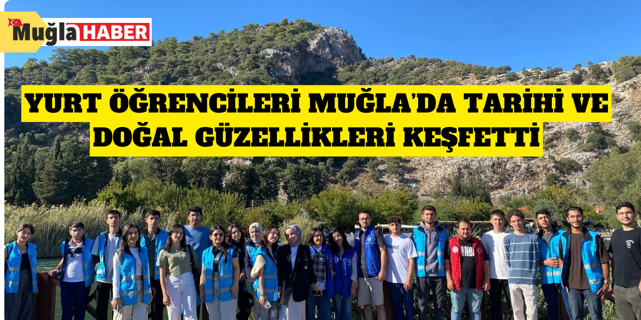 Yurt öğrencileri Muğla’da tarihi ve doğal güzellikleri keşfetti