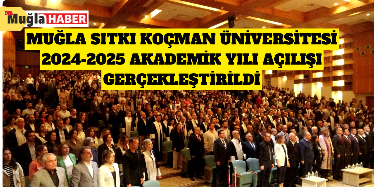 Muğla Sıtkı Koçman Üniversitesi 2024-2025 Akademik Yılı açılışı gerçekleştirildi