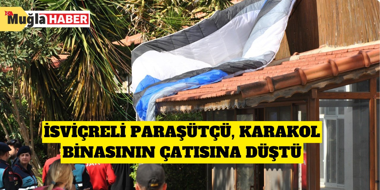 İsviçreli paraşütçü, karakol binasının çatısına düştü