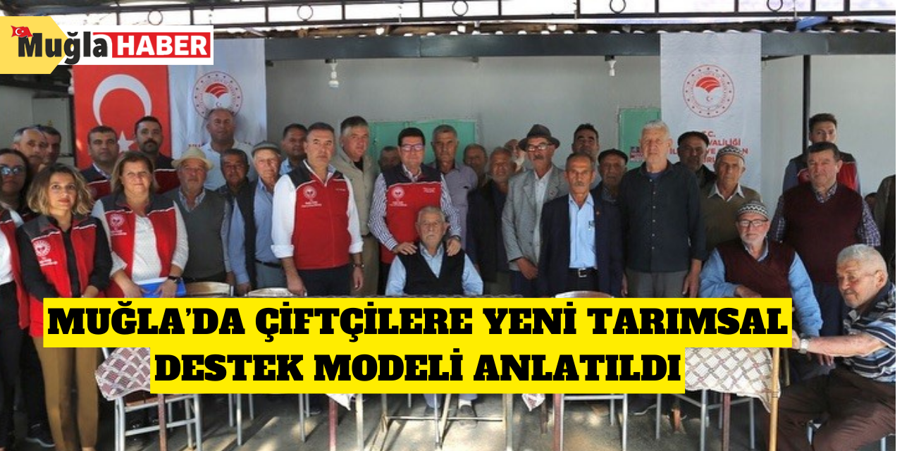 Muğla’da çiftçilere yeni tarımsal destek modeli anlatıldı