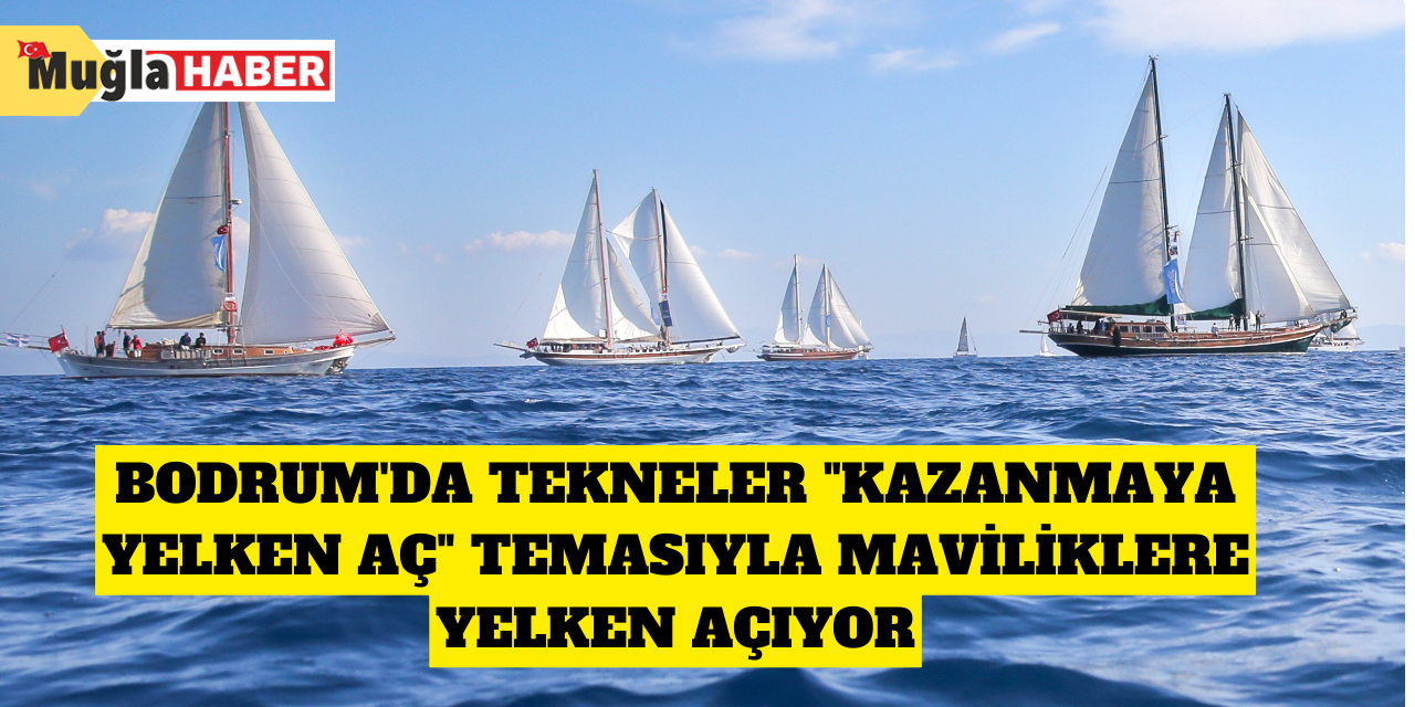 Bodrum'da tekneler "Kazanmaya Yelken Aç" temasıyla maviliklere yelken açıyor