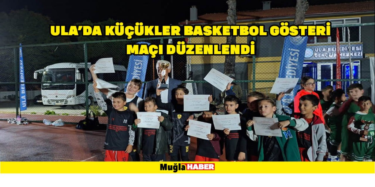 ULA'DA KÜÇÜKLER BASKETBOL GÖSTERİ MAÇI DÜZENLENDİ