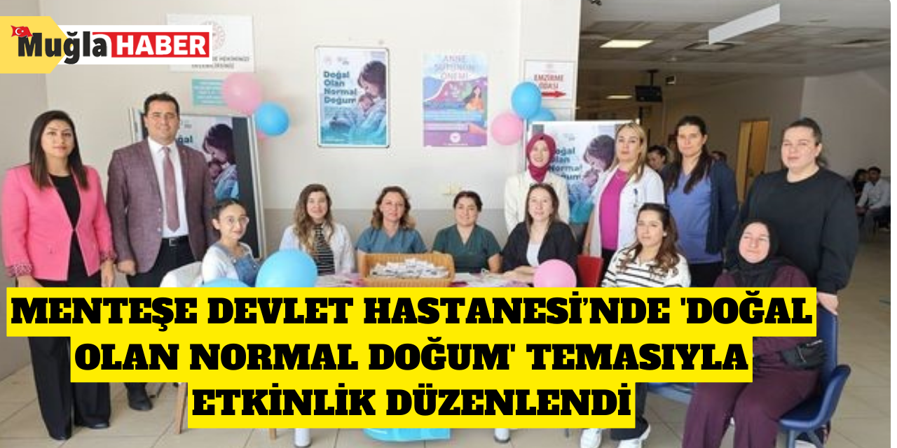 Menteşe Devlet Hastanesi’nde 'Doğal Olan Normal Doğum' temasıyla etkinlik düzenlendi