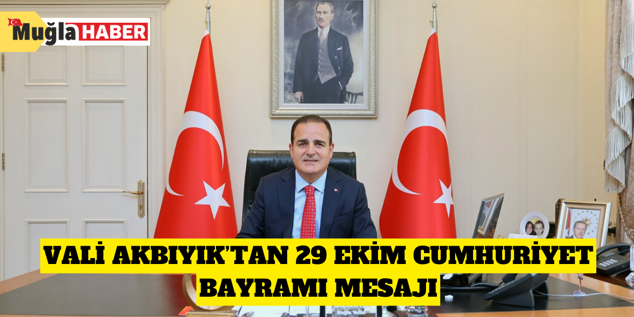 Vali Akbıyık’tan 29 Ekim Cumhuriyet Bayramı mesajı