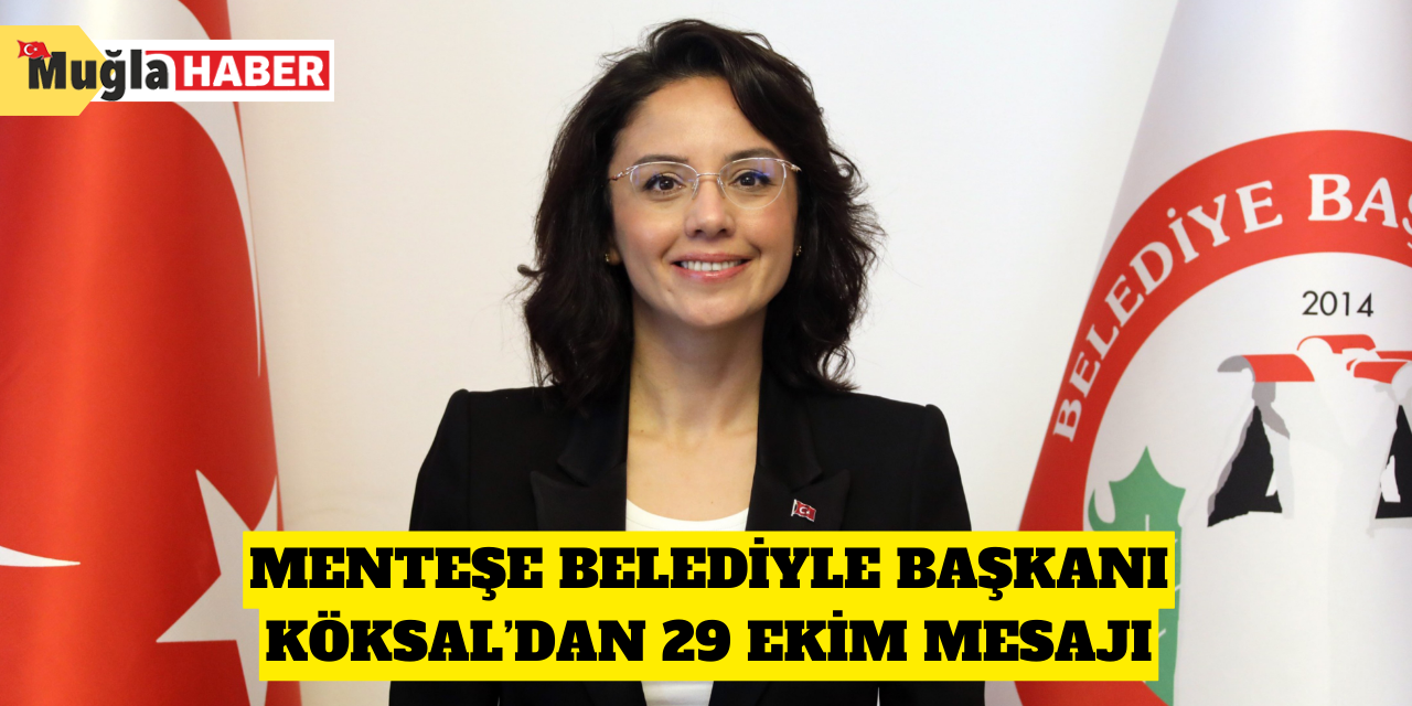 Menteşe Belediyle Başkanı Köksal’dan 29 Ekim mesajı