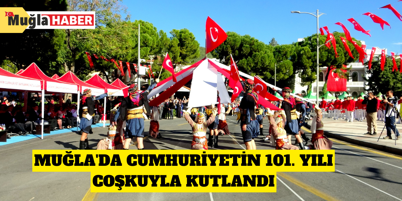 Muğla'da cumhuriyetin 101. yılı coşkuyla kutlandı