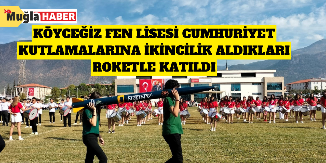 Köyceğiz Fen Lisesi cumhuriyet kutlamalarına ikincilik aldıkları roketle katıldı