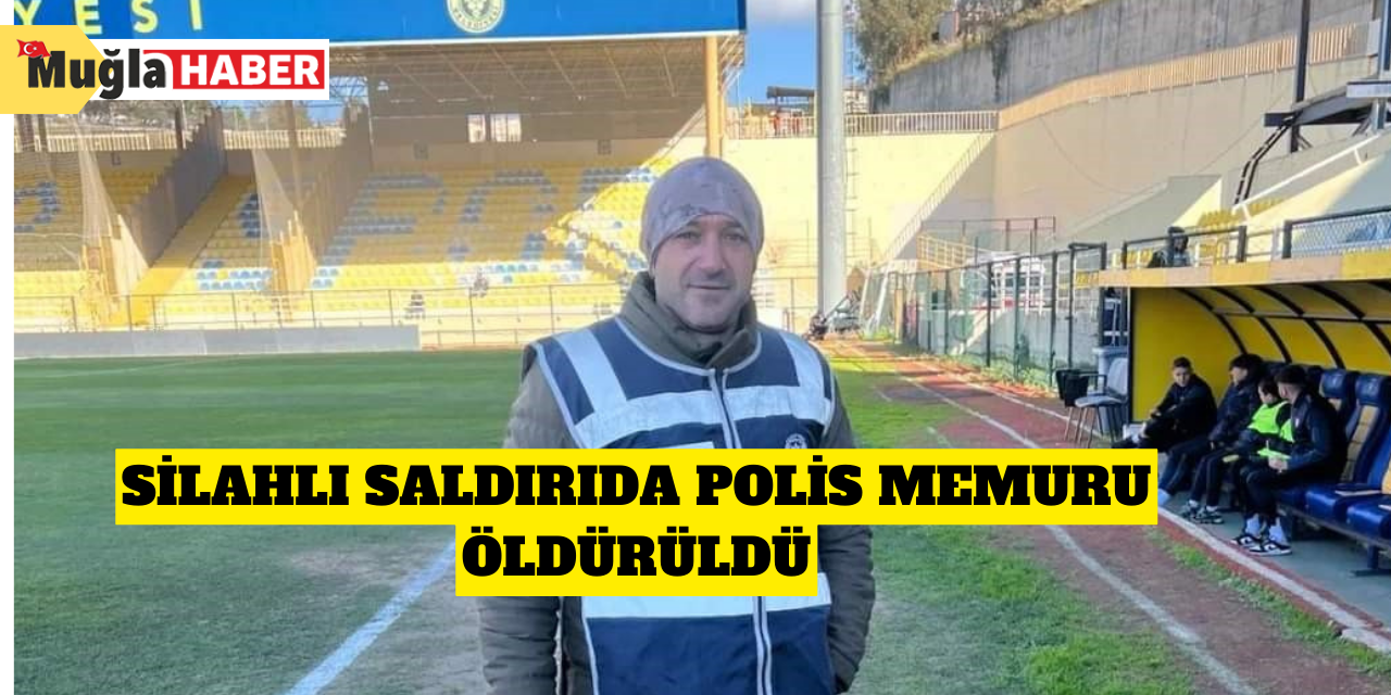 Silahlı saldırıda polis memuru öldürüldü