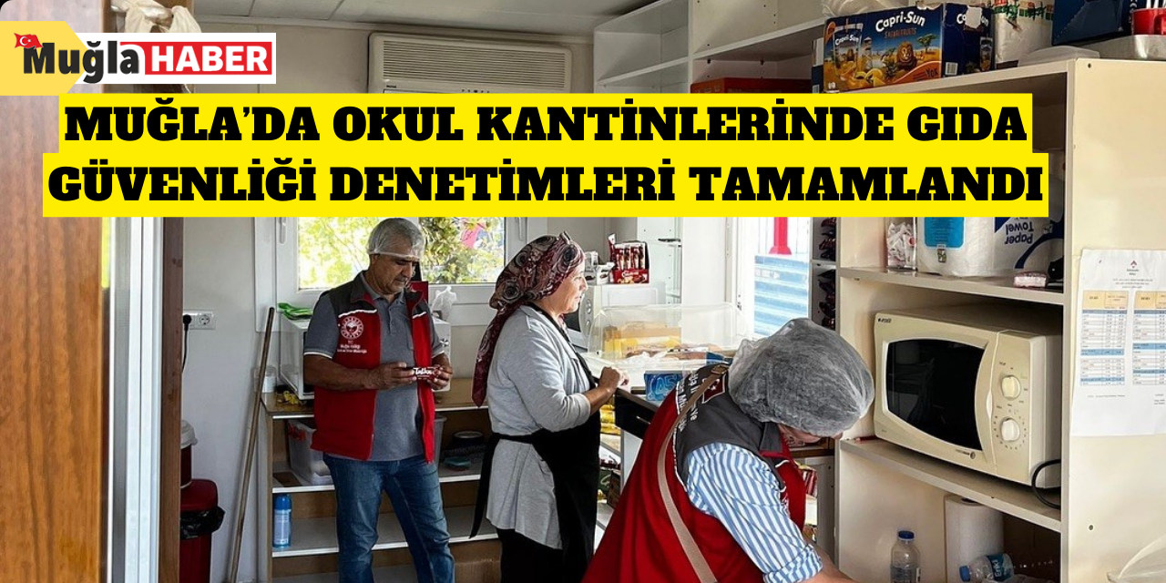 Muğla’da okul kantinlerinde gıda güvenliği denetimleri tamamlandı