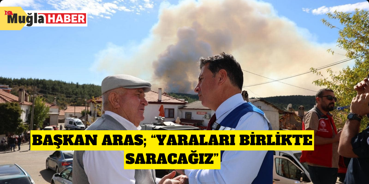 Başkan Aras; “Yaraları birlikte saracağız”