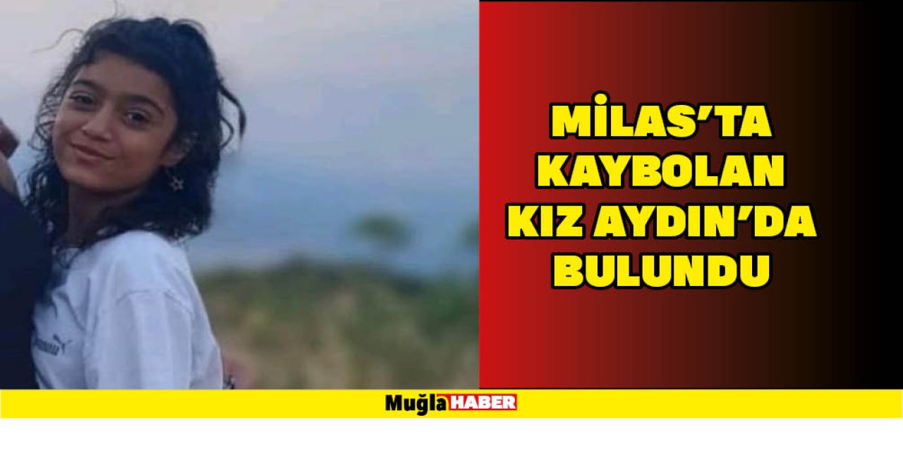 MİLAS'TA KAYBOLAN KIZ AYDIN'DA BULUNDU