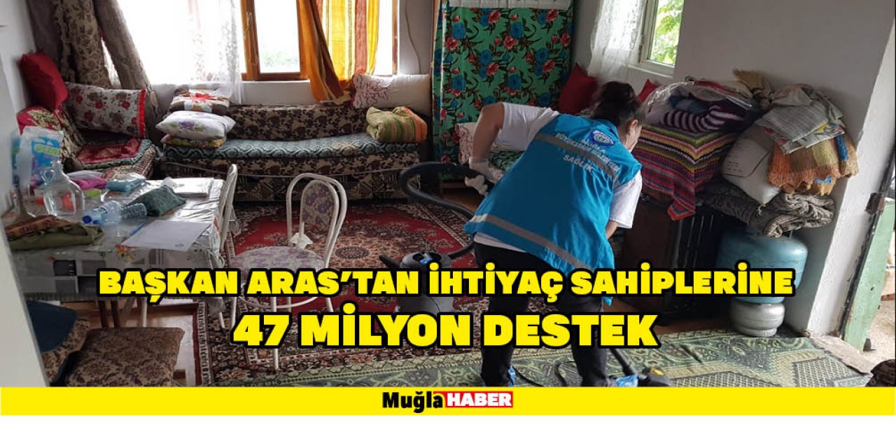 BAŞKAN ARAS'TAN İHTİYAÇ SAHİPLERİNE 47 MİLYON DESTEK