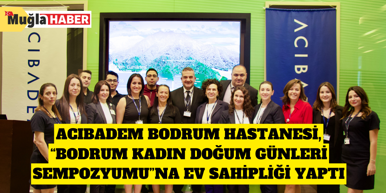 Acıbadem Bodrum Hastanesi, “Bodrum kadın doğum günleri sempozyumu”na ev sahipliği yaptı