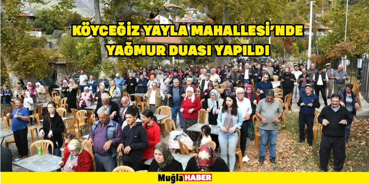 KÖYCEĞİZ YAYLA MAHALLESİ’NDE YAĞMUR DUASI YAPILDI