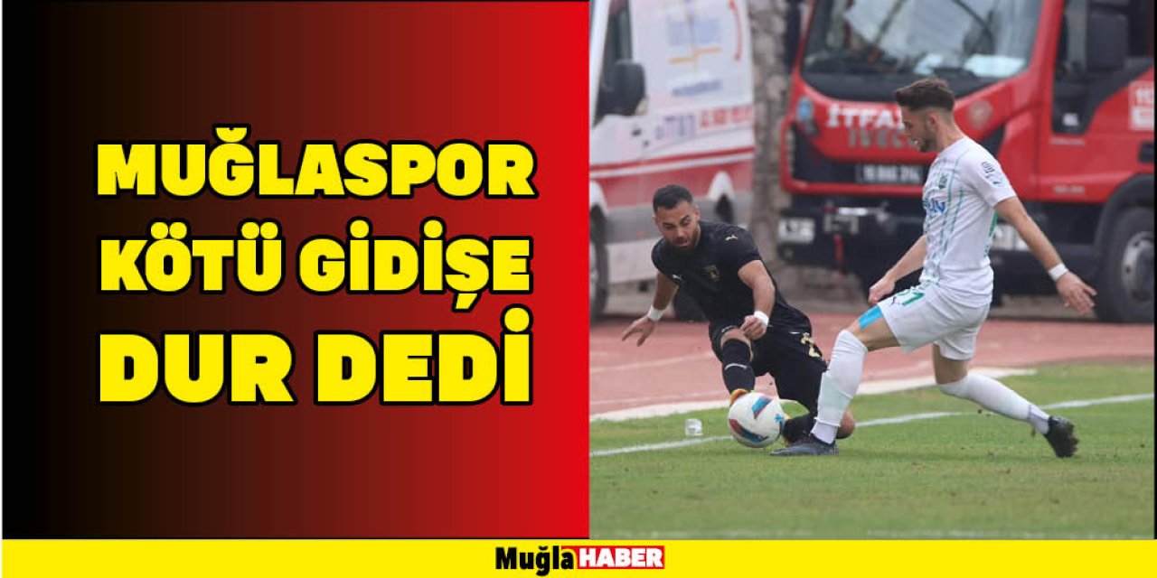 MUĞLASPOR KÖTÜ GİDİŞE  DUR DEDİ