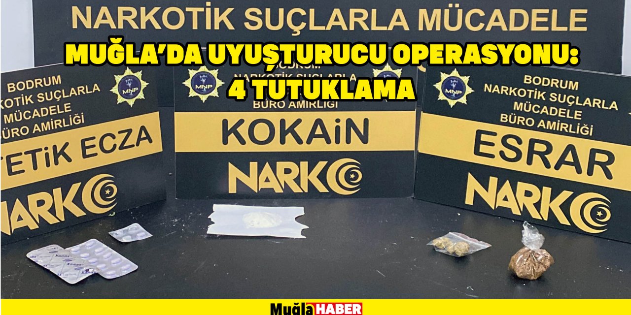 Muğla'da Uyuşturucu operasyonu: 4 tutuklama