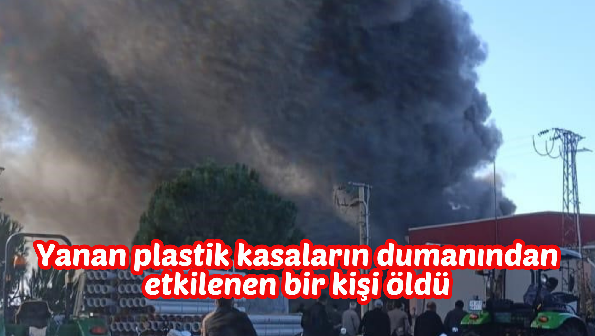 Yanan plastik kasaların dumanından etkilenen bir kişi öldü