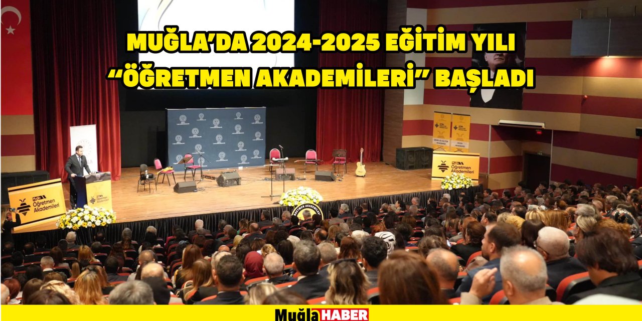 MUĞLA’DA 2024-2025 EĞİTİM YILI "ÖĞRETMEN AKADEMİLERİ" BAŞLADI