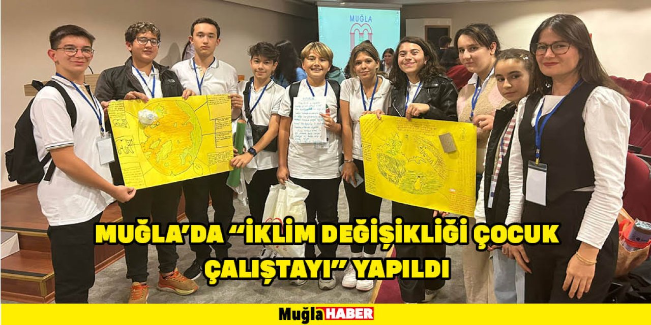 MUĞLA'DA "İKLİM DEĞİŞİKLİĞİ ÇOCUK ÇALIŞTAYI" YAPILDI