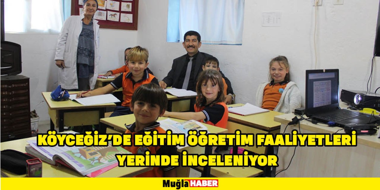 KÖYCEĞİZ’DE EĞİTİM ÖĞRETİM FAALİYETLERİ YERİNDE İNCELENİYOR