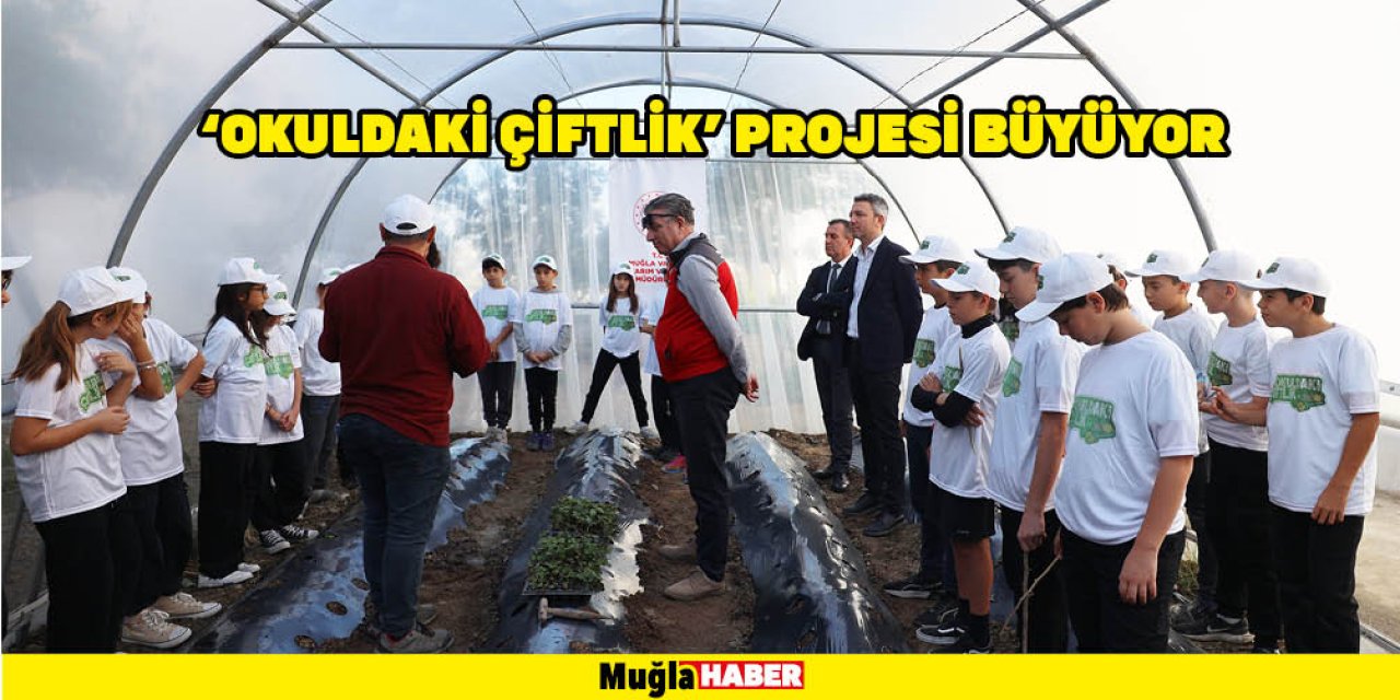 ‘OKULDAKİ ÇİFTLİK’ PROJESİ BÜYÜYOR