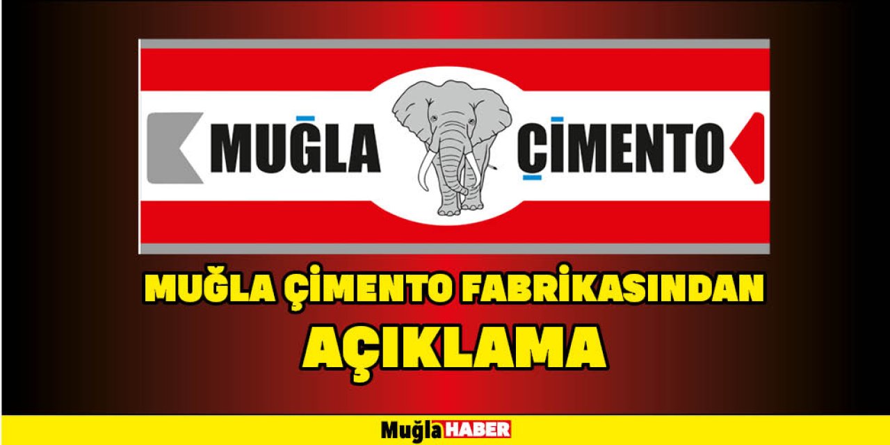 MUĞLA ÇİMENTO FABRİKASINDAN AÇIKLAMA