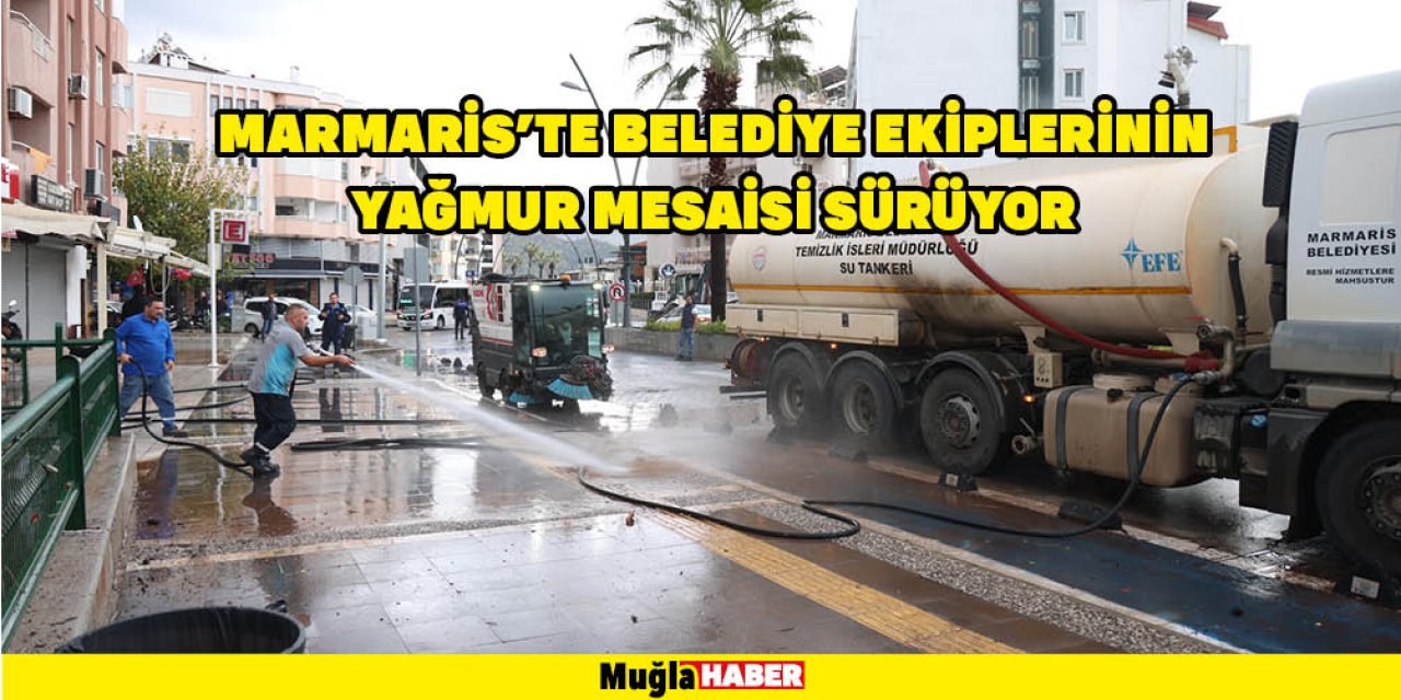 MARMARİS'TE BELEDİYE EKİPLERİNİN YAĞMUR MESAİSİ SÜRÜYOR