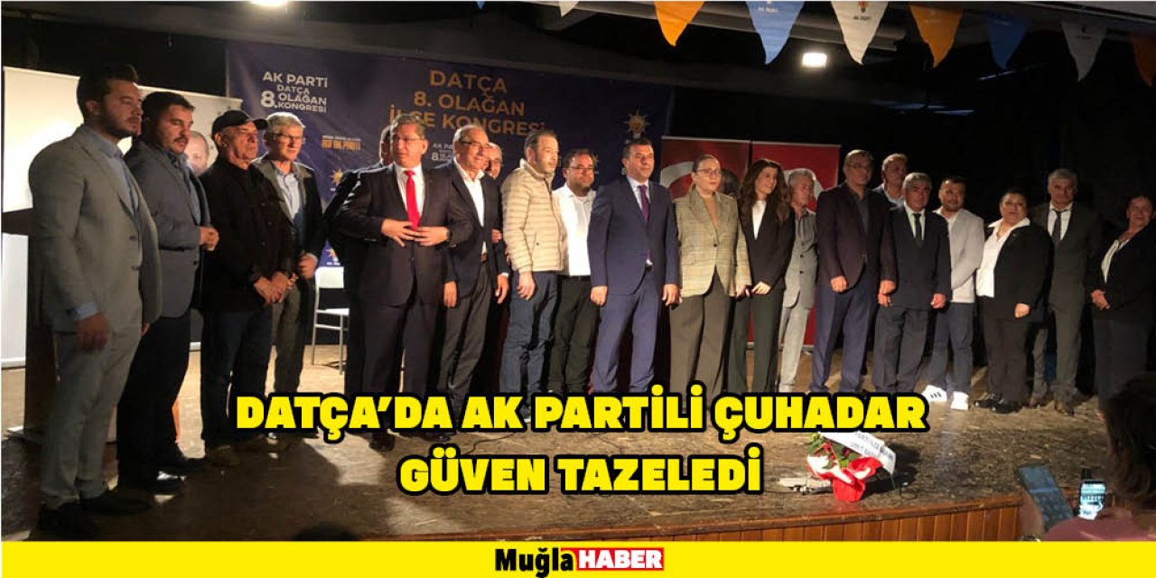 DATÇA'DA AK PARTİLİ ÇUHADAR GÜVEN TAZELEDİ