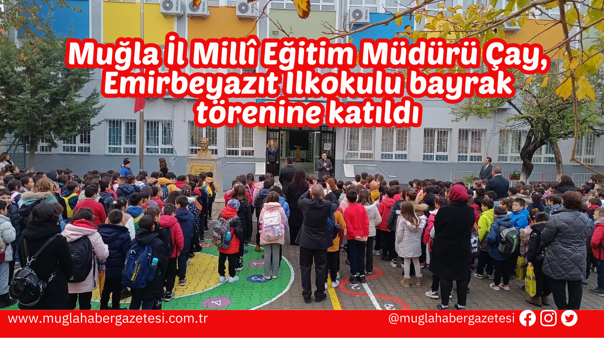 Muğla İl Millî Eğitim Müdürü Çay, Emirbeyazıt İlkokulu bayrak törenine katıldı