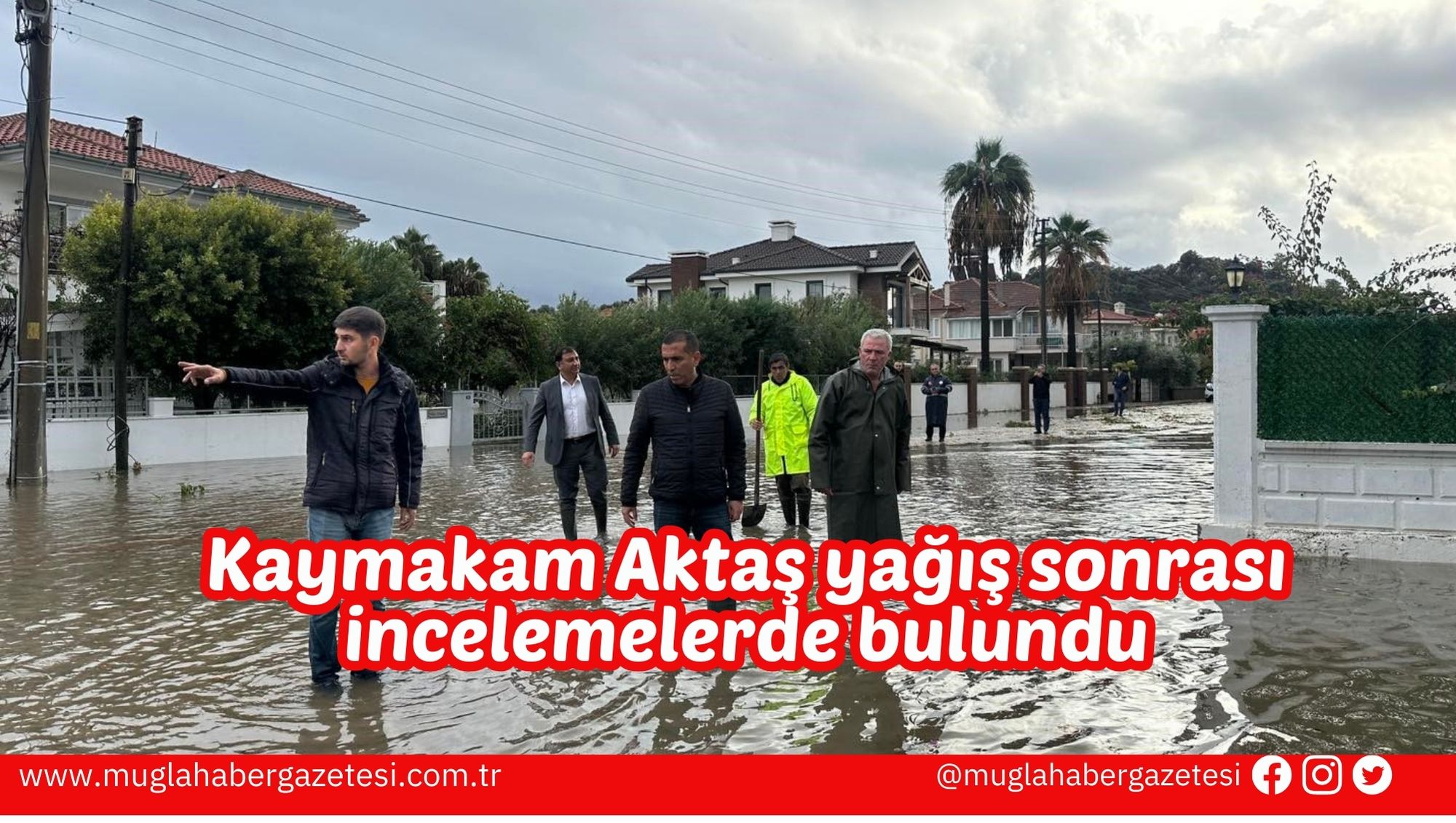 Kaymakam Aktaş yağış sonrası incelemelerde bulundu