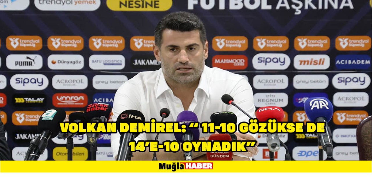 VOLKAN DEMİREL: “ 11-10 GÖZÜKSE DE 14’E-10 OYNADIK”