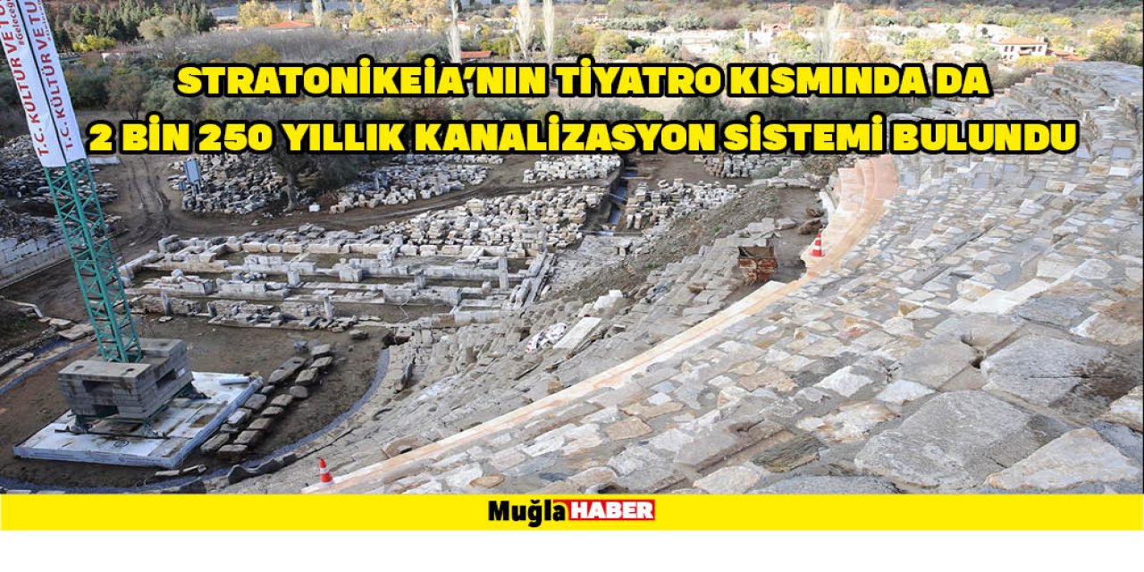 STRATONİKEİA'NIN TİYATRO KISMINDA DA 2 BİN 250 YILLIK KANALİZASYON SİSTEMİ BULUNDU