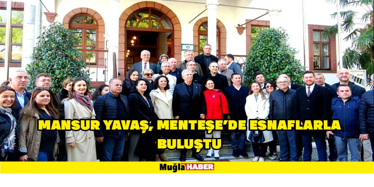 MANSUR YAVAŞ, MENTEŞE’DE ESNAFLARLA BULUŞTU