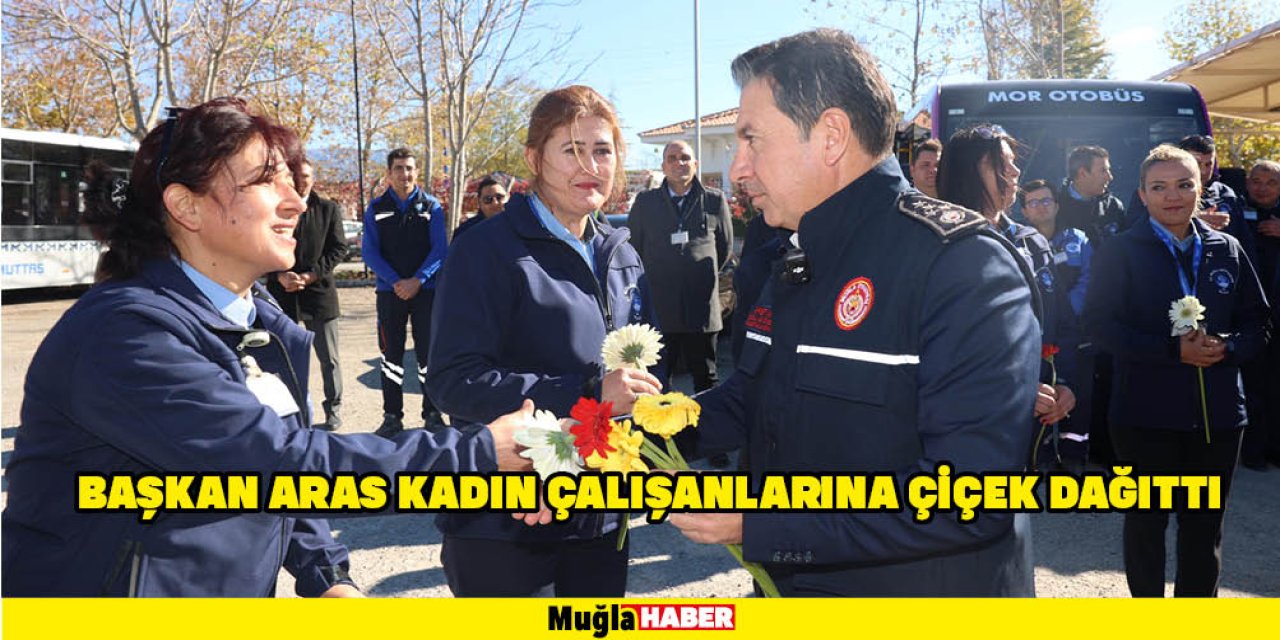 BAŞKAN ARAS KADIN ÇALIŞANLARINA ÇİÇEK DAĞITTI