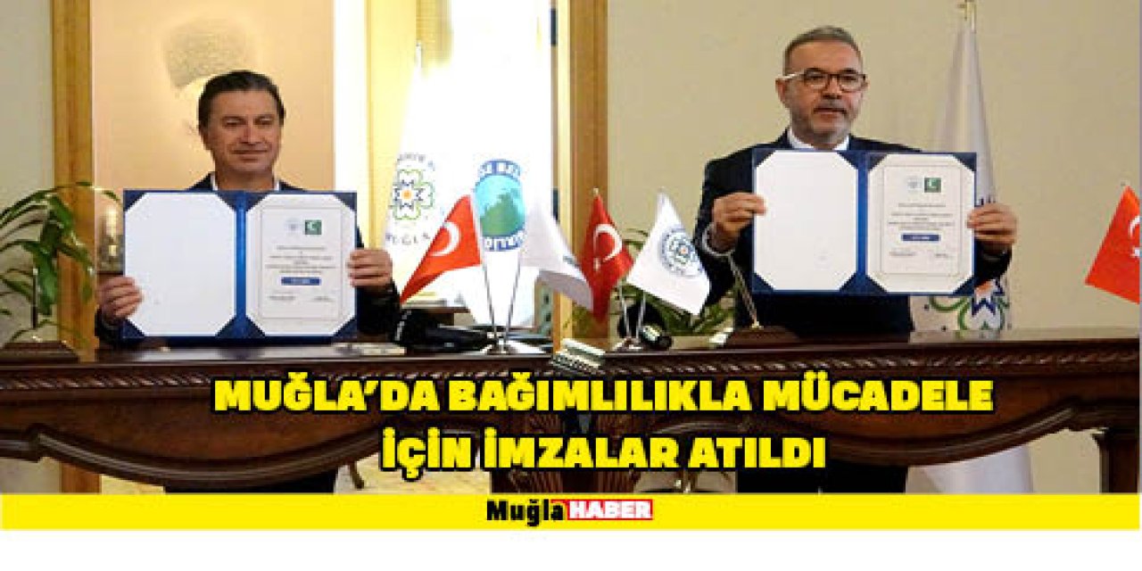 MUĞLA’DA BAĞIMLILIKLA MÜCADELE İÇİN İMZALAR ATILDI